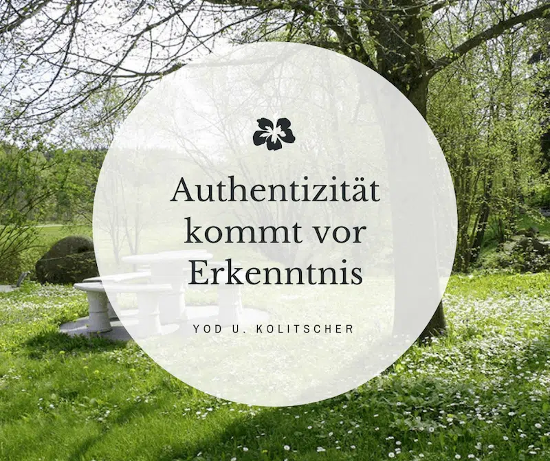 Authentizit?t kommt vor Erkenntnis