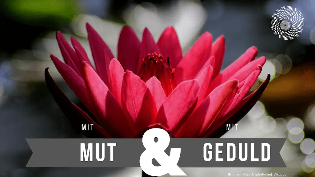 Mut und Geduld