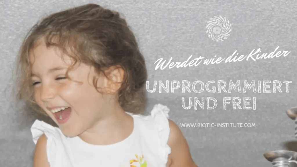 Werdet wie die Kinder umprogrammiert und frei