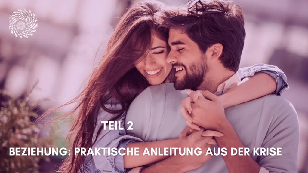 Beziehung: Wie du mit dieser praktischen Anleitung aus der Krise kommst